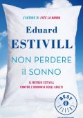 Eduard Estivill - Non perdere il sonno. Il metodo Estivil contro l'insonnia degli adulti (2013)