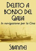 Shanmei - DELITTO A BORDO DEL GIAVA in navigazione per la Cina: Le avventure del tenente Luigi Bianchi nella Cina misteriosa (2020)