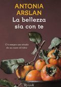 Antonia Arslan - La bellezza sia con te (2018)