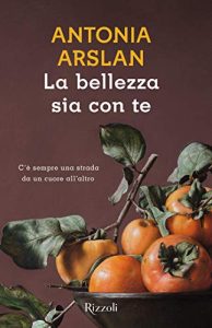 Antonia Arslan – La bellezza sia con te (2018)