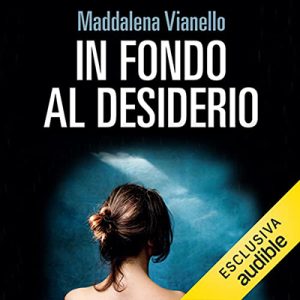 Maddalena Vianello – In fondo al desiderio꞉ Dieci storie di procreazione medicalmente assistita (2022) (mp3 – 128 kbps)