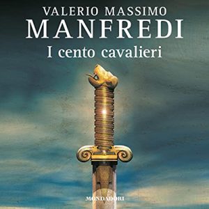 Valerio Massimo Manfredi – I cento cavalieri (2022) (mp3 – 128 kbps)