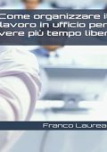 Franco Laureana - Come organizzare il lavoro in ufficio per avere più tempo libero (2022) (mp3 - 128 kbps)