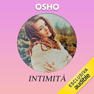 Osho – Intimità꞉ Fidarsi di se stessi e degli altri (2022) (mp3 – 128 kbps)