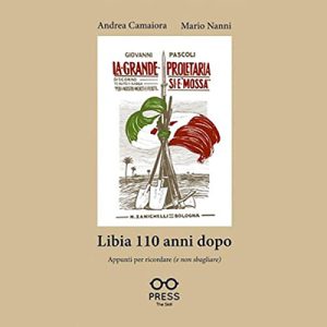 Andrea Camaiora, Mario Nanni – Libia 110 anni dopo꞉ Appunti per ricordare (e non sbagliare) (2022) (mp3 – 128 kbps)