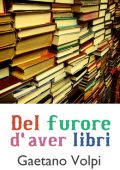 Gaetano Volpi - Del furore d'aver libri (2011)