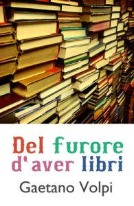 Gaetano Volpi – Del furore d’aver libri (2011)