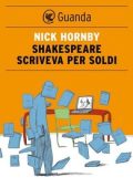 Nick Hornby - Shakespeare scriveva per soldi (2012)
