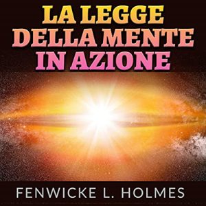 Fenwicke L. Holmes – La Legge della Mente in azione (2022) (mp3 – 128 kbps)
