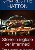 Charlotte Hatton - Storie in inglese per intermedi: Cinque racconti per intermedi (English Edition) (2019)