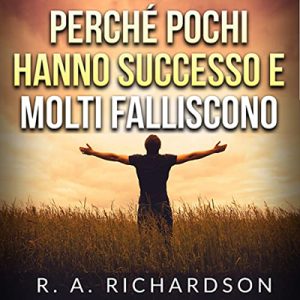 R. A. Richardson – Perché pochi hanno successo e molti falliscono (2022) (mp3 – 128 kbps)