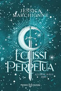 Jessica Marchionne – Il Custode di Luce Vol. 1. Eclissi Perpetua (2022)