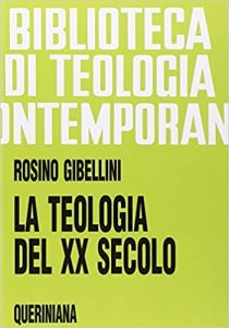 Rosino Gibellini – La teologia del XX secolo. Edizione attualizzata con una Appendice Il passo del Duemila in teologia  (2007) PDF