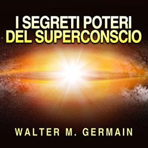 Walter M. Germain – I Segreti Poteri del Superconscio (2022) (mp3 – 128 kbps)