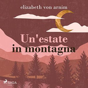 Elizabeth von Arnim – Un’estate in montagna (2022) (mp3 – 128 kbps)