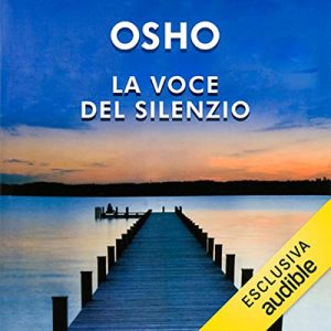 Osho – La voce del silenzio꞉ I primi passi alla ricerca del Vero (2022) (mp3 – 128 kbps)