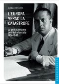 Galeazzo Ciano - L'Europa verso la catastrofe. La politica estera dell'Italia fascista. 1936-1942 (2017) PDF