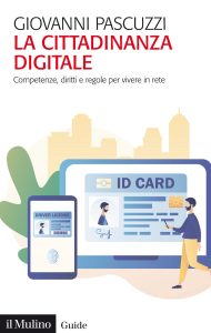 Giovanni Pascuzzi – La Cittadinanza Digitale. Competenze, Diritti e Regole per Vivere in Rete (2021)
