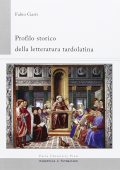 Fabio Gasti - Profilo Storico della Letteratura Tardolatina (2013)