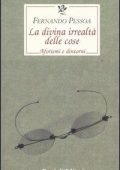 Fernando Pessoa, Richard Zenith - La divina irrealtà delle cose. Aforismi e dintorni (2004)