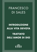 Francesco Sales (di) - Introduzione alla vita devota e Trattato dell’amor di Dio (2013) UTET