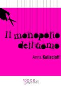 Anna Kuliscioff, AA.VV.  - Il Monopolio dell'Uomo (2017)