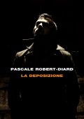 Pascale Robert-Diard - La deposizione (2016)