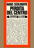 Sedlmayr Hans - Perdita del centro. Le arti figurative dei secoli XIX e XX come sintomo e simbolo di un'epoca (1974)