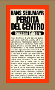 Sedlmayr Hans – Perdita del centro. Le arti figurative dei secoli XIX e XX come sintomo e simbolo di un’epoca (1974)