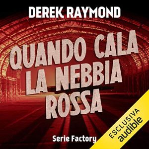 Derek Raymond – Factory 6. Quando cala la nebbia rossa (2018) mp3 – 128kbps
