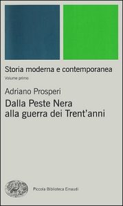 Adriano Prosperi – Storia moderna e contemporanea Vol. 1. Dalla Peste Nera alla guerra dei Trent’anni (2015)