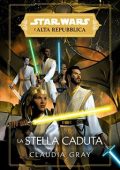 Claudia Gray - Star Wars: L'Alta Repubblica. La Stella Caduta (2022)