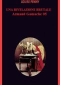 Louise Penny - Una rivelazione brutale. Armand Gamache indagine N.5 (2022) [Traduz. amatoriale]