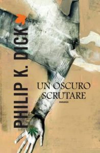 Philip K. Dick – Un oscuro scrutare (2013)