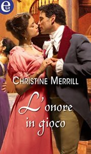 Christine Merrill – Silk & Scandal Vol. 2. L’onore in gioco (2018)