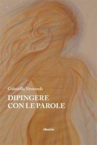 Gabriella Ventavoli – Dipingere con le parole (2022)