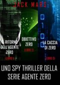 Jack Mars - Agente Zero Voll. 1, 2 e 3. Il ritorno dell’Agente Zero 1, Obiettivo Zero 2 e La caccia di Zero 3 (2019)