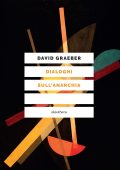 David Graeber - Dialoghi sull'anarchia (2022)