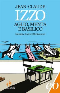 Jean-Claude Izzo – Aglio, menta e basilico (2016)