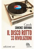 Canek Sánchez Guevara - Il disco rotto. 33 rivoluzioni (2016)