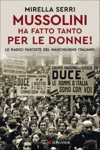 Mirella Serri – Mussolini ha fatto tanto per le donne! (2022)