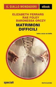 Elizabeth Ferrars, Rae Foley, Baronessa Orczy – Matrimoni difficili (2022)