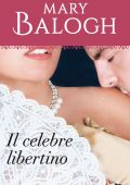 Mary Balogh - Il celebre libertino (2016)