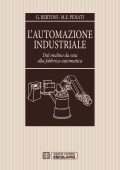 Gianni Bertoni, M. Elisabetta Penati - L'automazione industriale. Dal mulino da seta alla fabbrica automatica (2021)