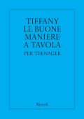 Walter Hoving, Joe Eula - Tiffany. Le buone maniere a tavola per teenager (2013)