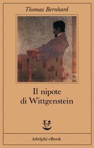 Thomas Bernhard – Il nipote di Wittgenstein. Un’amicizia (2013)