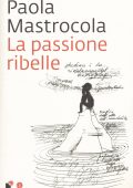 Paola Mastrocola - La passione ribelle (2015)