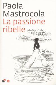 Paola Mastrocola – La passione ribelle (2015)