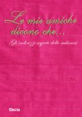 AA.VV. - Le mie amiche dicono che.... (2013)