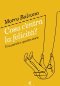 Marco Balzano - Cosa c'entra la felicità? (2022)